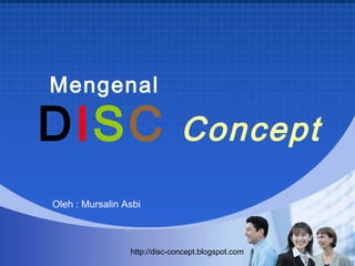 Mengenal
http://disc-concept.blogspot.com
Oleh : Mursalin Asbi
DISC Concept
 