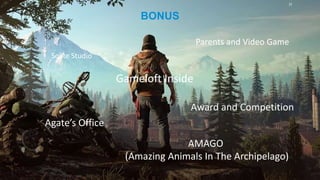 PAGE 23
BONUS
AMAGO
(Amazing Animals In The Archipelago)
Gameloft Inside
Solite Studio
Parents and Video Game
Award and Competition
Agate’s Office
 