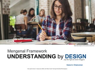 https://www.freepik.com/free-photos-vectors/book
Mengenal Framework
UNDERSTANDING by DESIGNJay McTighe & Grant Wiggins
Uwes A. Chaeruman
 