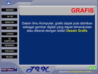 GRAFIS Dalam Ilmu Komputer, grafis dapat pula diartikan sebagai gambar digital yang dapat dimanipulasi atau dikenal dengan istilah  Desain Grafis 