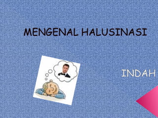 Pengenalan materi halusinasi pada jiwa.ppt