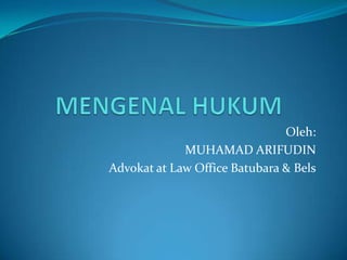 Oleh:
MUHAMAD ARIFUDIN
Advokat at Law Office Batubara & Bels
 