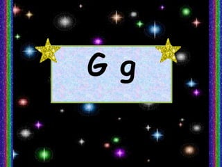 G g
 