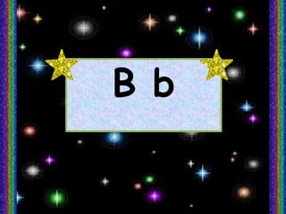 B b
 