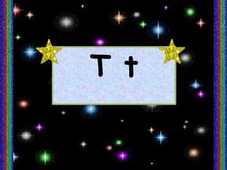 T t
 