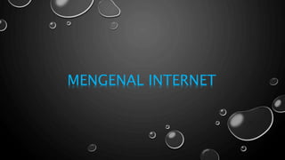 MENGENAL INTERNET
 