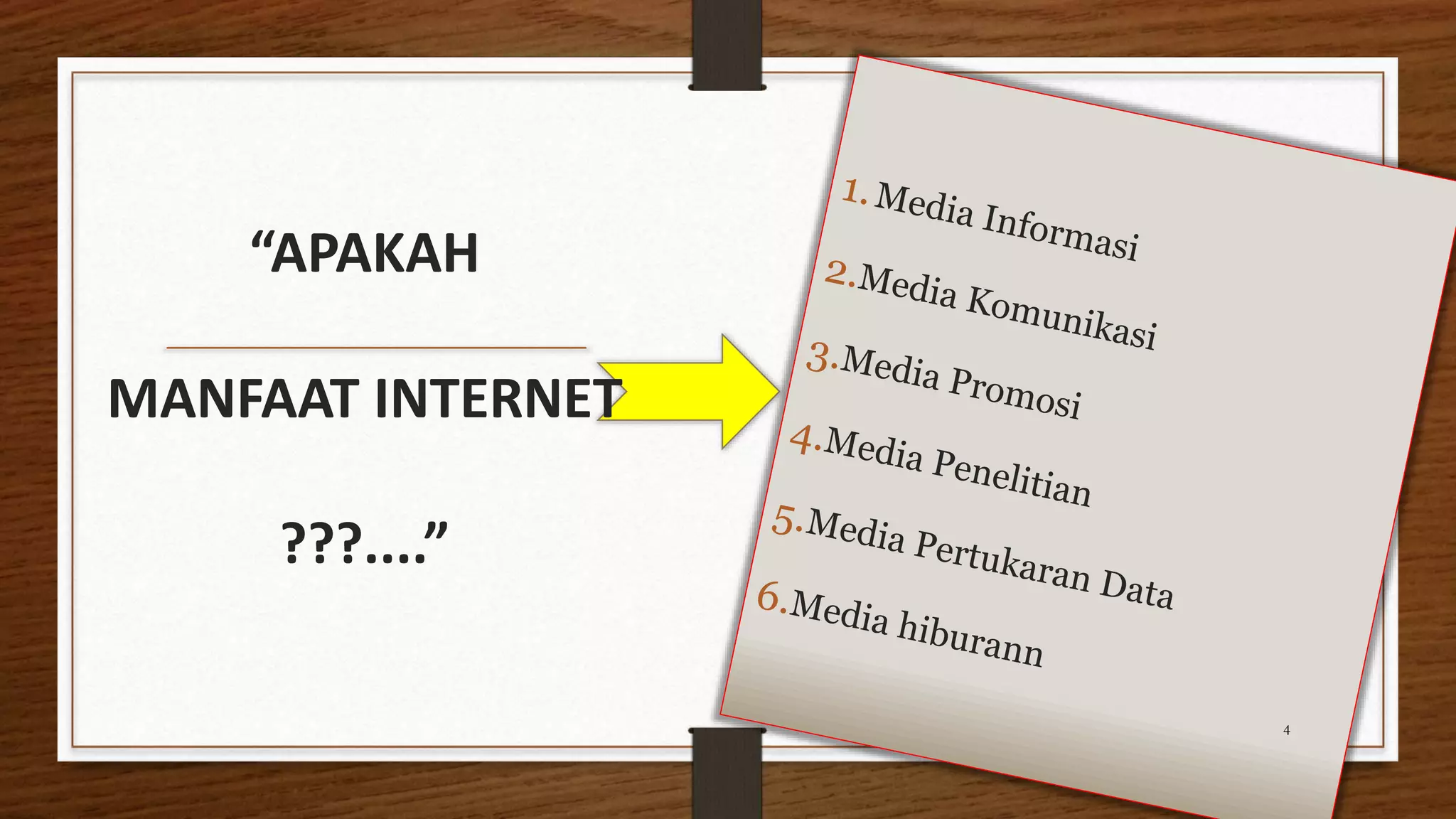 “APAKAH 
MANFAAT INTERNET 
???....” 
4 
 
