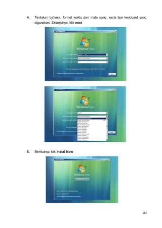 112
4. Tentukan bahasa, format waktu dan mata uang, serta tipe keyboard yang
digunakan. Selanjutnya klik next
5. Berikutnya klik instal Now
 