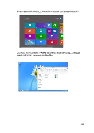 138
Setelah semuanya selesai, Anda akanditampilkan Start ScreenWindows8
Jika Anda menekan tombol Win+D atau klik pada ubin Desktop, Anda juga
dapat melihat dan mendapati desktop klas
 