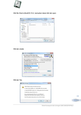 Teknik Komputerdan Jaringan SMKSWADAYAPALU
154
Klik file Hiren’s.BootCD.15.2, kemudian tekan klik tab open
Klik tab create
Klik tab Yes
 