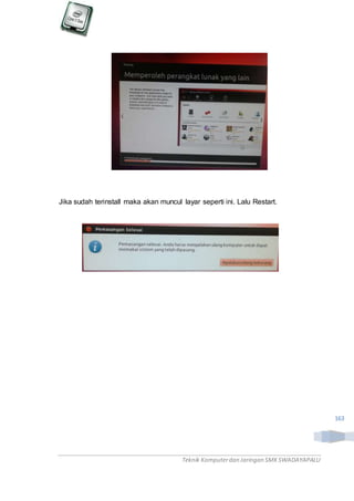 Teknik Komputerdan Jaringan SMKSWADAYAPALU
163
Jika sudah terinstall maka akan muncul layar seperti ini. Lalu Restart.
 