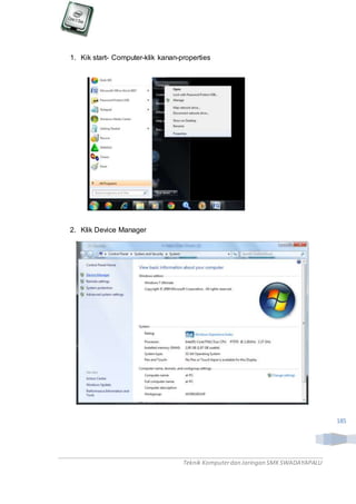 Teknik Komputerdan Jaringan SMKSWADAYAPALU
185
1. Kik start- Computer-klik kanan-properties
2. Klik Device Manager
 