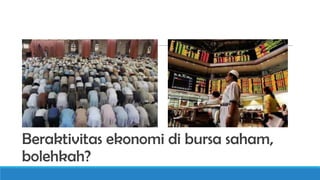Beraktivitas ekonomi di bursa saham,
bolehkah?

 