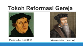 Tokoh Reformasi Gereja

Martin Luther (1483-1546)

Johannes Calvin (1509-1564)

 