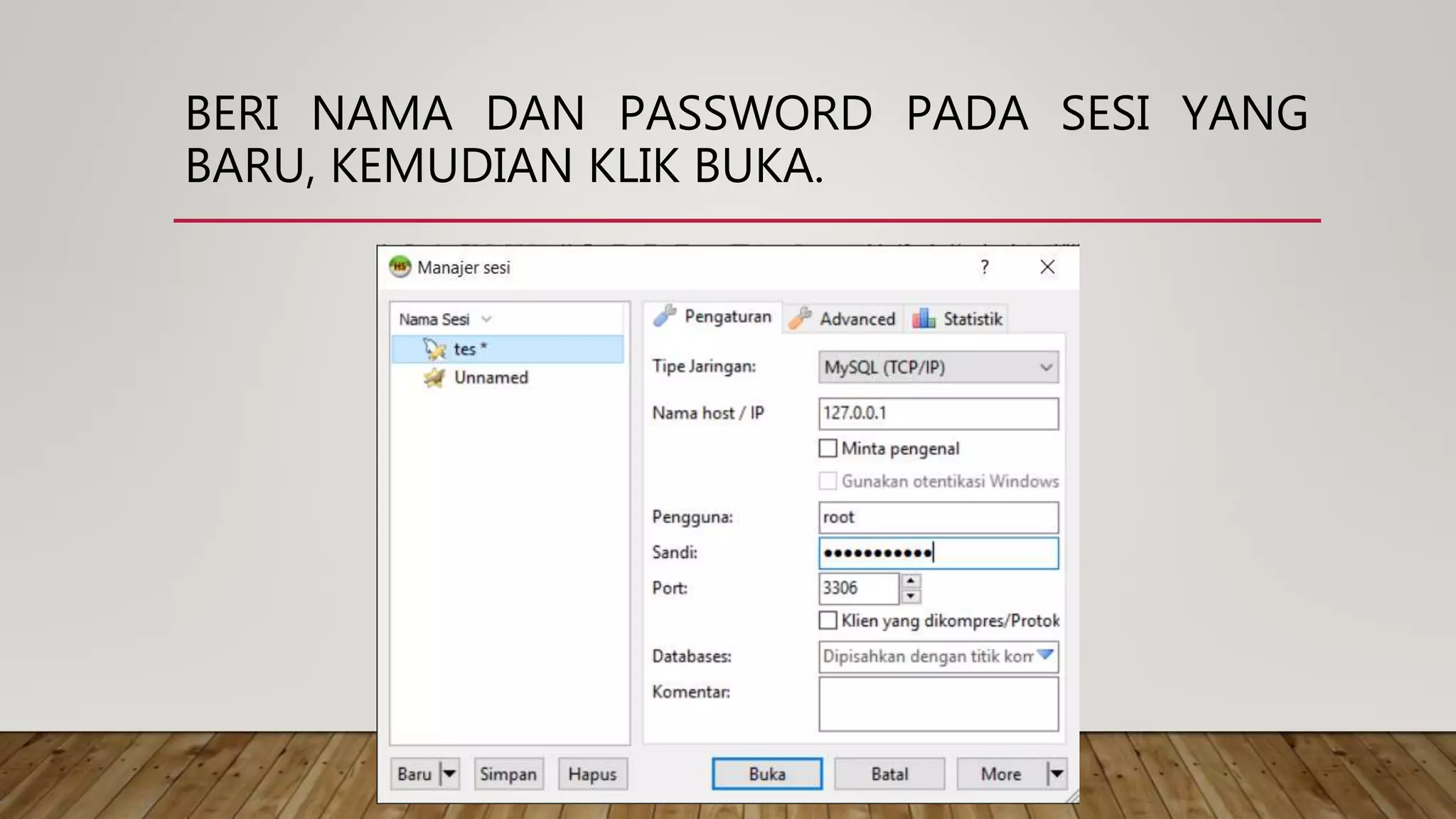 BERI NAMA DAN PASSWORD PADA SESI YANG
BARU, KEMUDIAN KLIK BUKA.
 