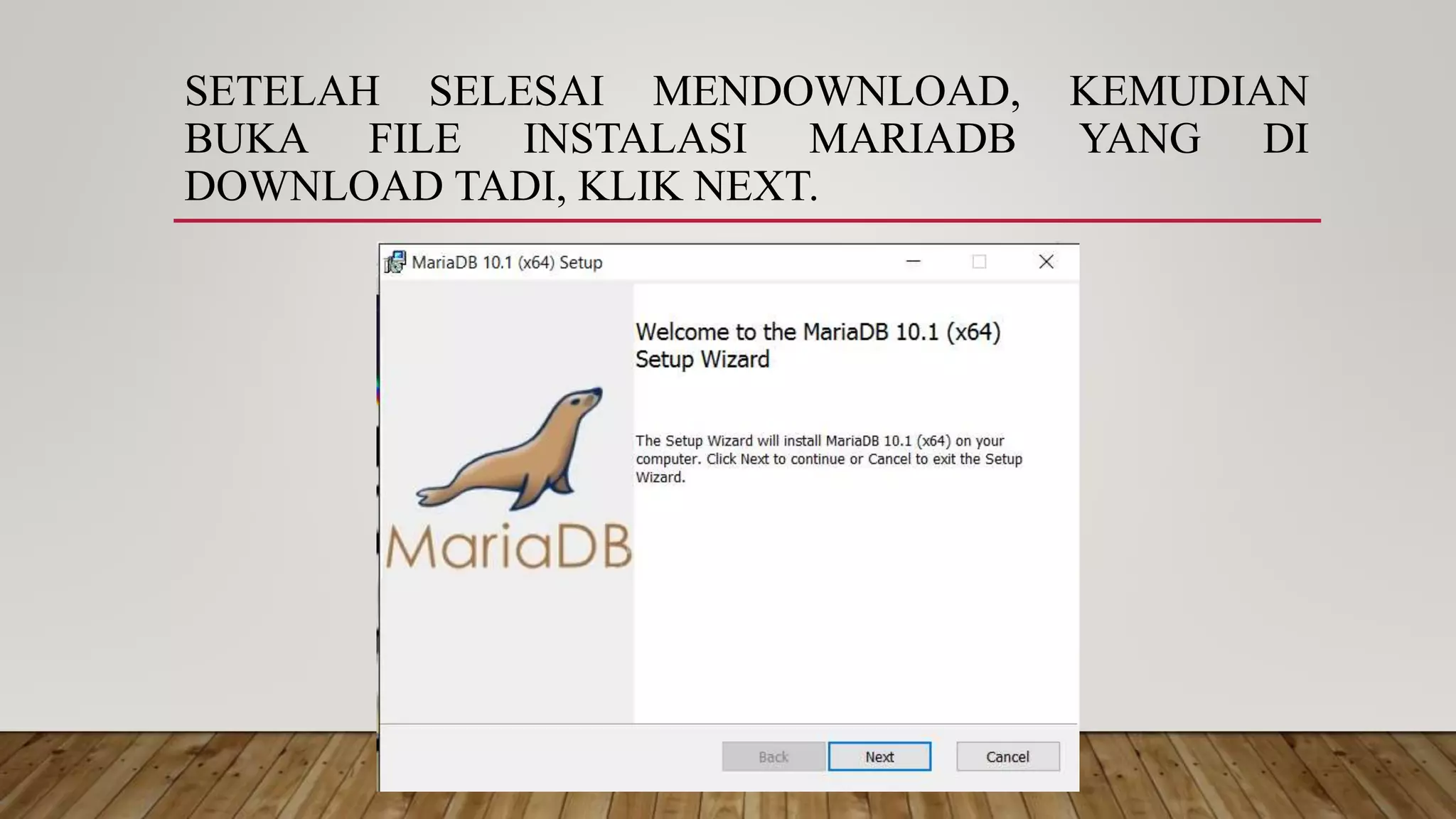 SETELAH SELESAI MENDOWNLOAD, KEMUDIAN
BUKA FILE INSTALASI MARIADB YANG DI
DOWNLOAD TADI, KLIK NEXT.
 