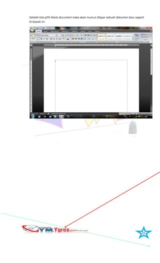15
Setelah kita pilih blank document maka akan muncul dilayar sebuah dokumen baru seperti
di bawah ini.
 