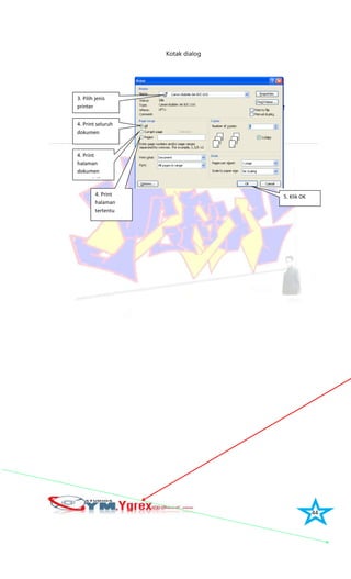 44
Kotak dialog
3. Pilih jenis
printer
4. Print seluruh
dokumen
4. Print
halaman
dokumen
yang aktif
4. Print
halaman
tertentu
5. Klik OK
 