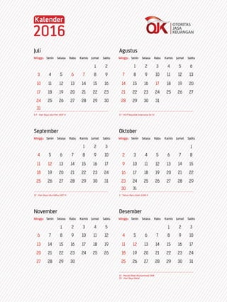 Minggu
Juli
6-7 : Hari Raya Idul Fitri 1437 H
Agustus
17 : HUT Republik Indonesia ke-71
September
12 : Hari Raya Idul Adha 1437 H
Oktober
November Desember
Senin Selasa Rabu Kamis Jumat Sabtu Minggu Senin Selasa Rabu Kamis Jumat Sabtu
Minggu Senin Selasa Rabu Kamis Jumat Sabtu Minggu Senin Selasa Rabu Kamis Jumat Sabtu
Minggu Senin Selasa Rabu Kamis Jumat Sabtu Minggu Senin Selasa Rabu Kamis Jumat Sabtu
2 : Tahun Baru Islam 1438 H
12 : Maulid Nabi Muhammad SAW
25 : Hari Raya Natal
 