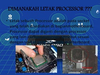 DIMANAKAH LETAK PROCESSOR ???
.
 