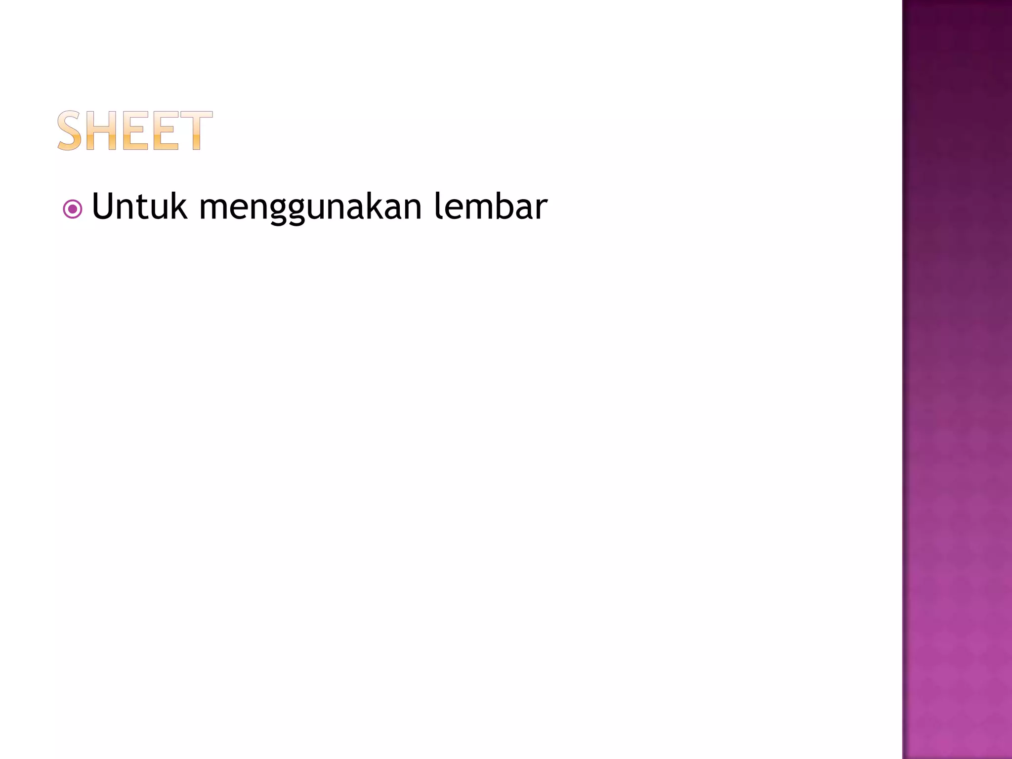  Untuk   menggunakan lembar
 