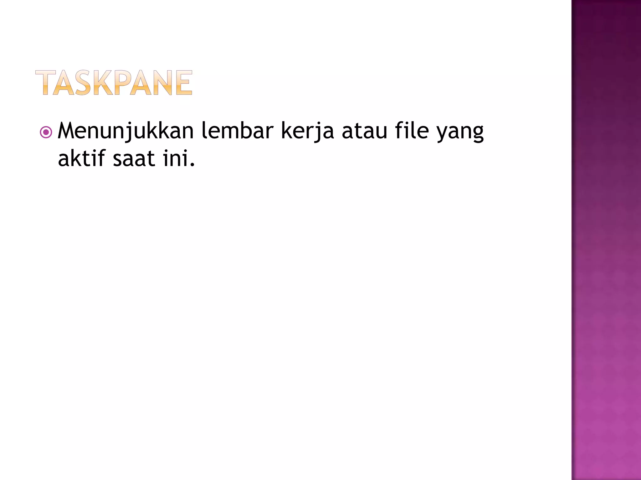  Menunjukkan      lembar kerja atau file yang
 aktif saat ini.
 