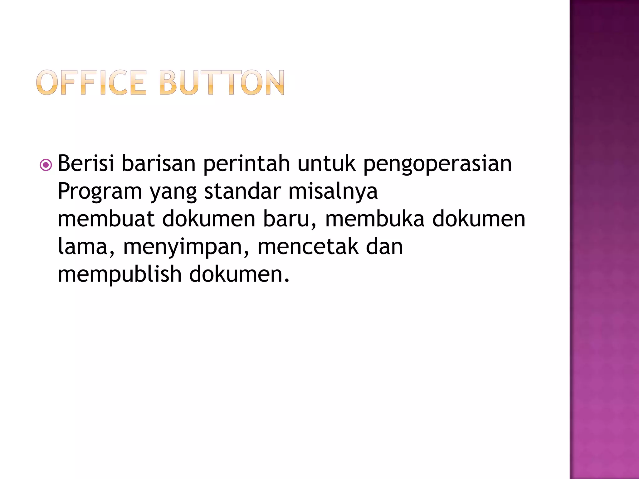  Berisibarisan perintah untuk pengoperasian
  Program yang standar misalnya
  membuat dokumen baru, membuka dokumen
  lama, menyimpan, mencetak dan
  mempublish dokumen.
 