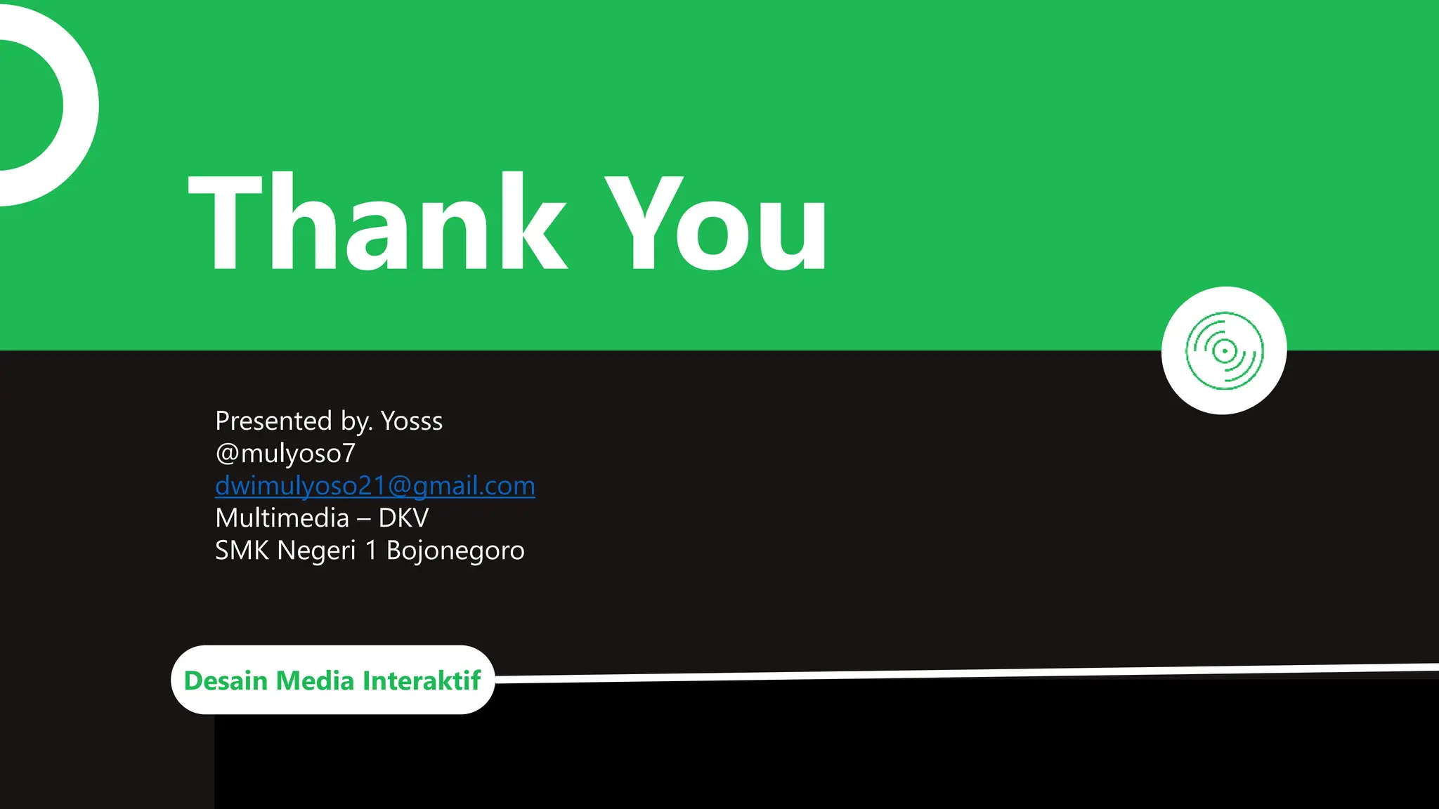 Thank You
Presented by. Yosss
@mulyoso7
dwimulyoso21@gmail.com
Multimedia – DKV
SMK Negeri 1 Bojonegoro
Desain Media Interaktif
 