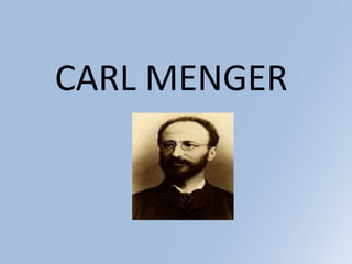                                                                 CARL MENGER 