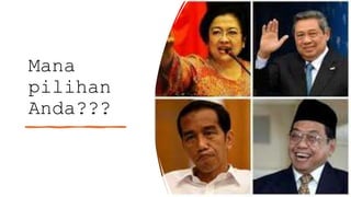 Mana
pilihan
Anda???
 