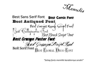 “Setiap fonts memiliki karakternya sendiri”
 