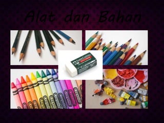 Alat dan Bahan
 