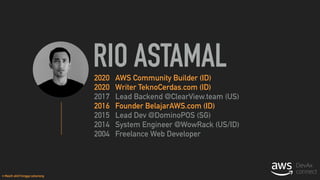 RIO ASTAMAL
2020 AWS Community Builder (ID) 
2020 Writer TeknoCerdas.com (ID) 
2017 Lead Backend @ClearView.team (US) 
201...