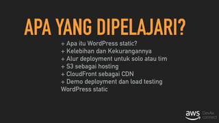 APA YANG DIPELAJARI?
+ Apa itu WordPress static? 
+ Kelebihan dan Kekurangannya 
+ Alur deployment untuk solo atau tim 
+ ...