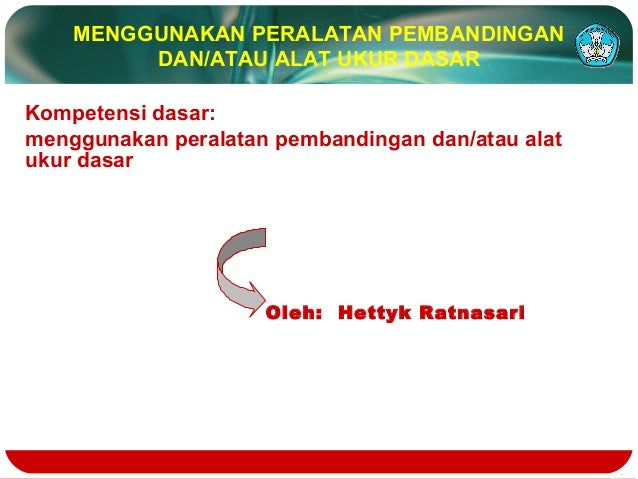 Menggunakan Alat Ukur Pembanding Mesin Menggunakan Alat Ukur Pembanding Mesin