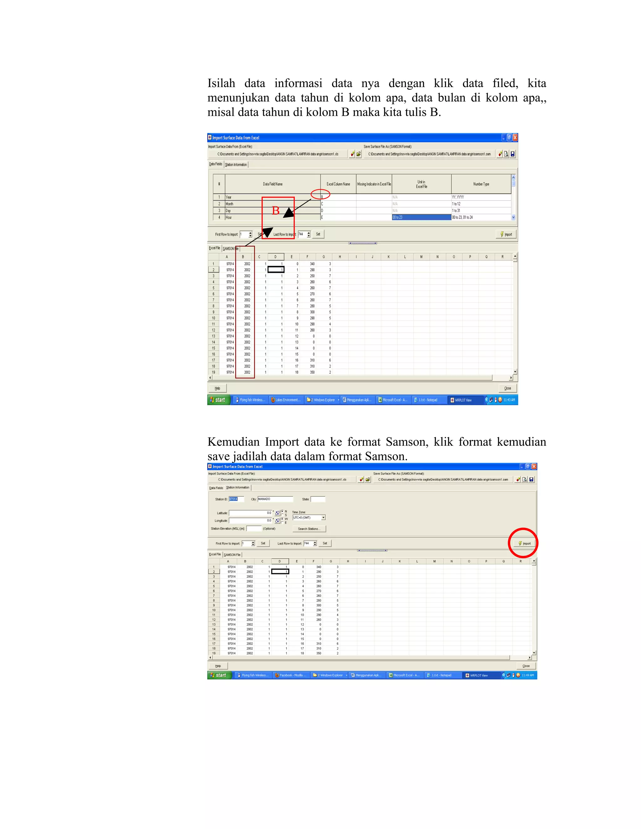 Isilah data informasi data nya dengan klik data filed, kita
menunjukan data tahun di kolom apa, data bulan di kolom apa,,
misal data tahun di kolom B maka kita tulis B.




           B




Kemudian Import data ke format Samson, klik format kemudian
save jadilah data dalam format Samson.
 