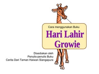 Hari Lahir Growie Cara menggunakan Buku Disediakan oleh Penulis-penulis Buku Cerita Dari Taman Haiwan Siangapura 