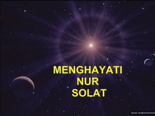 MENGHAYATI  NUR  SOLAT 