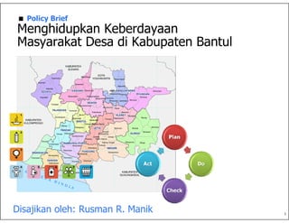 1
Policy Brief
Menghidupkan Keberdayaan
Masyarakat Desa di Kabupaten Bantul
Disajikan oleh: Rusman R. Manik
 