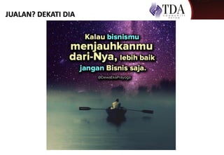 JUALAN? DEKATI DIA
 