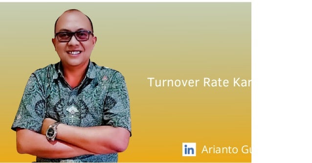 Turnover Rate Karyawan
Arianto Gunawan
 