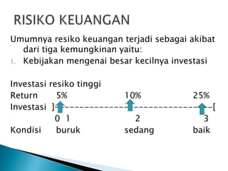 Umumnyaresikokeuanganterjadisebagaiakibatdaritigakemungkinanyaitu:<br />Kebijakanmengenaibesarkecilnyainvestasi<br />Inves...