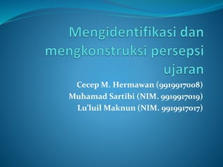 Cecep M. Hermawan (9919917008)
Muhamad Sartibi (NIM. 9919917019)
Lu’luil Maknun (NIM. 9919917017)
 