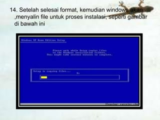 14. Setelah selesai format, kemudian windows akan
 ,menyalin file untuk proses instalasi, seperti gambar
 di bawah ini
 