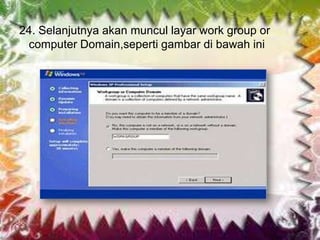 24. Selanjutnya akan muncul layar work group or
 computer Domain,seperti gambar di bawah ini
 