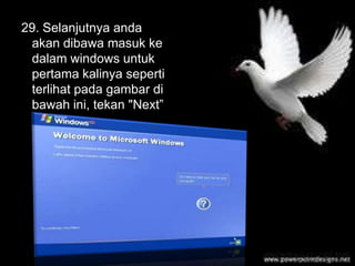 29. Selanjutnya anda
 akan dibawa masuk ke
 dalam windows untuk
 pertama kalinya seperti
 terlihat pada gambar di
 bawah ini, tekan "Next”
 