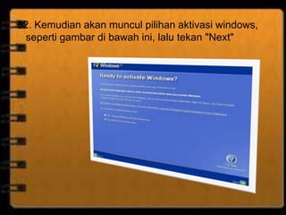 32. Kemudian akan muncul pilihan aktivasi windows,
 seperti gambar di bawah ini, lalu tekan "Next"
 
