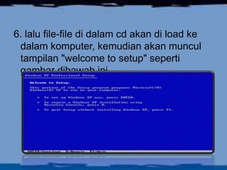 6. lalu file-file di dalam cd akan di load ke
 dalam komputer, kemudian akan muncul
 tampilan "welcome to setup" seperti
 gambar dibawah ini
 