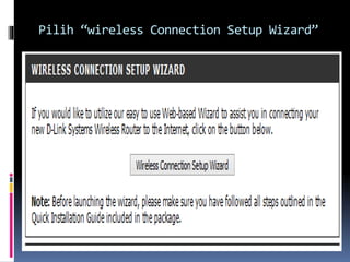 Pilih “wireless Connection Setup Wizard”
 
