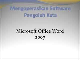 Microsoft Office Word 
2007 
 